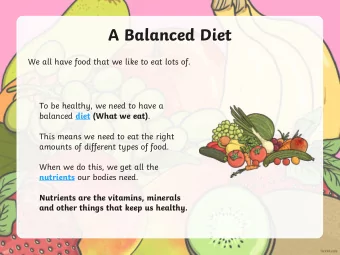 A Balanced Diet  We all have food that we like to eat lots of.  To be healthy, we need to have a