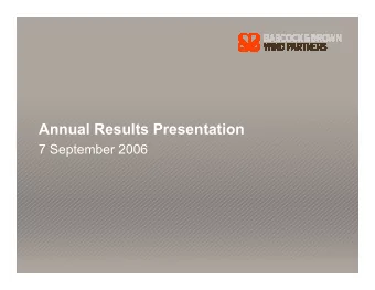 Annual Results Presentation  7 September 2006  AGENDA  1. Introduction  2. Result overview  3.