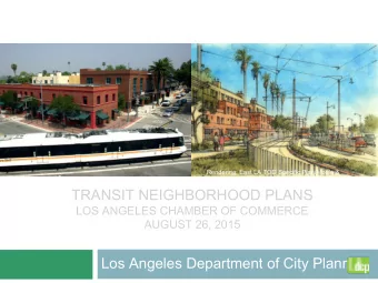 TRANSIT NEIGHBORHOOD PLANS  LOS ANGELES CHAMBER OF COMMERCE  AUGUST 26, 2015  Los Angeles
