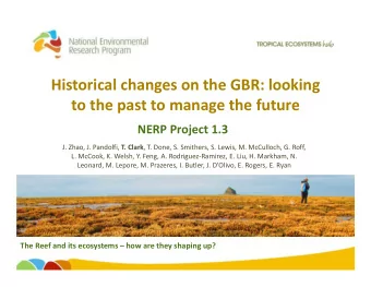 Historical changes on the GBR: looking  to the past to manage the future  NERP Project 1.3 J. Zhao,