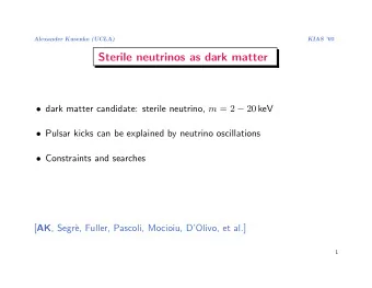 Sterile neutrinos as dark matter  dark matter candidate: sterile neutrino, m = 2  20 keV