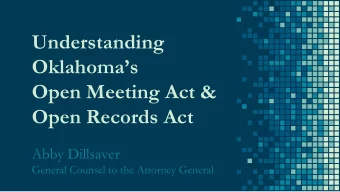 Understanding  Oklahomas  Open Meeting Act &amp;  Open Records Act  Abby Dillsaver  General