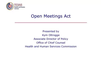 Open Meetings Act  ___________________________  Presented by  Kym Oltrogge  Associate Director of