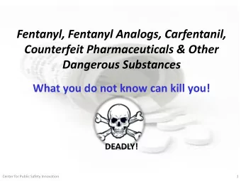 Fentanyl, Fentanyl Analogs, Carfentanil,  Counterfeit Pharmaceuticals &amp; Other  Dangerous