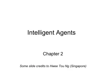 Intelligent Agents  Chapter 2  Some slide credits to Hwee Tou Ng (Singapore)  Outline   Agents