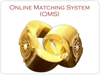 Online Matching System  (OMS)  IM  IMPOR  PORTANT  ANT - What  at is OMS  s OMS  OMS is simply a