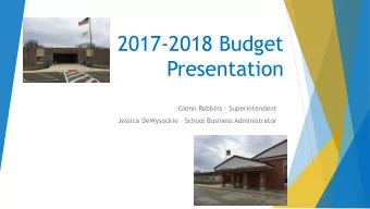 2017-2018 Budget  Presentation Glenn Robbins  Superintendent Jessica DeWysockie  School