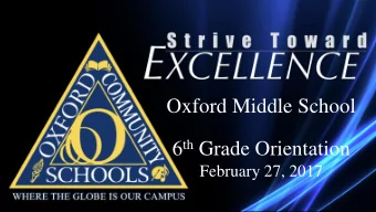 Oxford Middle School 6 th Grade Orientation  February 27, 2017  OMS Administration Team  Mrs.