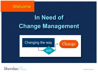 In Need of  Change Management  sheridancollege.ca  Introduction  Meet your Presenters  Kevin