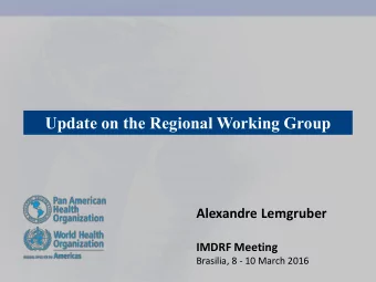 Update on the Regional Working Group  Alexandre Lemgruber  IMDRF Meeting  Brasilia, 8 - 10 March