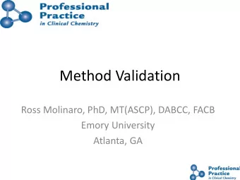 Method Validation  Ross Molinaro, PhD, MT(ASCP), DABCC, FACB  Emory University  Atlanta, GA