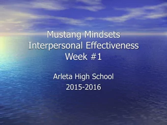 Mustang Mindsets  Interpersonal Effectiveness  Week #1  Arleta High School  2015-2016  Goals of