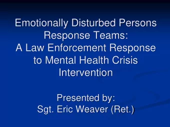 Emotionally Disturbed Persons  Response Teams:  A Law Enforcement Response  to Mental Health Crisis