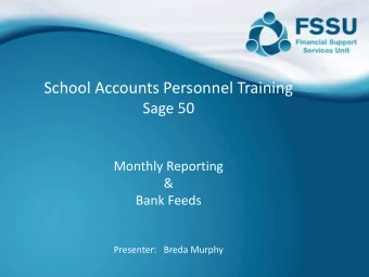 School Accounts Personnel Training  Sage 50  Monthly Reporting  &amp;  Bank Feeds  Presenter: