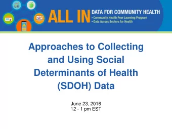 Approaches to Collecting  and Using Social  Determinants of Health  (SDOH) Data  June 23, 2016  12