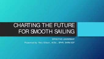 CHARTING THE FUTURE  FOR S  MOOTH S  AILING  EFFECTIVE LEADERS  HIP  Presented by: Rory Gilbert,