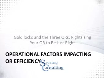 OPERATIONAL FACTORS IMPACTING  OR EFFICIENCY  18  Factors Impacting Operating Room Utilization