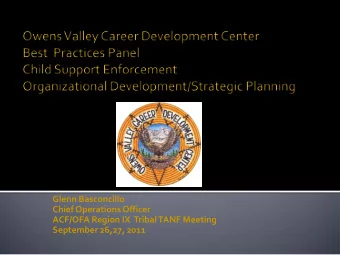 Glenn Basconcillo  Chief Operations Officer  ACF/OFA Region IX  Tribal TANF Meeting  September