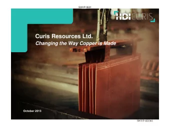 Curis Resources Ltd.  Changing the Way Copper is Made  October 2013  SWVP-023361  Why Choose Curis
