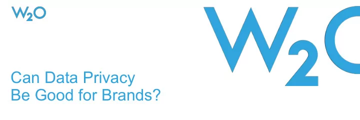 can data privacy be good for brands the opinions