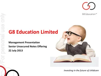 G8 Education Limited  Management Presentation  Senior Unsecured Notes Offering  22 July 2013