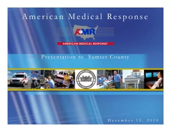 American Medical Re sponse  Design Title Slide  Presentation to  Sumter County  D e c e m b e r  1