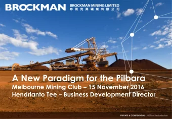 A New Paradigm for the Pilbara Melbourne Mining Club  15 November 2016 Hendrianto Tee
