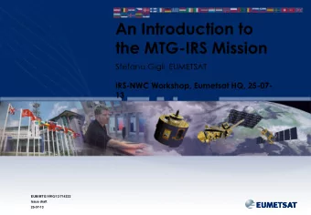 An Introduction to  the MTG-IRS Mission Stefano Gigli, EUMETSAT  IRS-NWC Workshop, Eumetsat HQ,