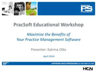 PracSoft Educational Workshop  Maximise the Benefits of  Your Practice Management Software