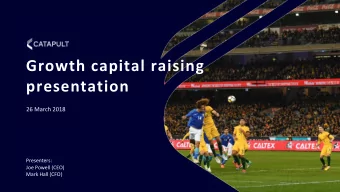 Growth capital raising  presentation 2 6 March 2018  Presenters:  Joe Powell (CEO)  Mark Hall (CFO)