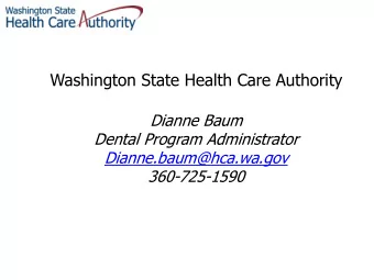 Dianne Baum  Dental Program Administrator  Dianne.baum@hca.wa.gov  360-725-1590 DENTAL COVERAGE  A.