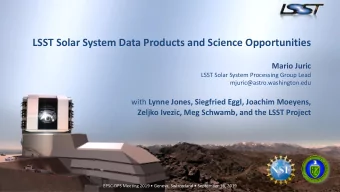 LSST Solar System Data Products and Science Opportunities  Mario Juric  LSST Solar System