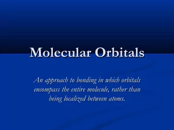 Molecular Orbitals  Molecular Orbitals  An approach to bonding in which orbitals  An approach to