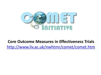 Core Outcome Measures in Effectiveness Trials  http://www.liv.ac.uk/nwhtmr/comet/comet.htm