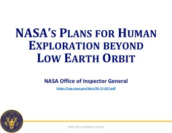NASA S P LANS FOR H UMAN E XPLORATION BEYOND L OW E ARTH O RBIT  NASA Office of Inspector