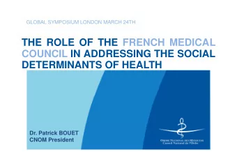 THE ROLE OF THE FRENCH MEDICAL  COUNCIL IN ADDRESSING THE SOCIAL  DETERMINANTS OF HEALTH  Dr.