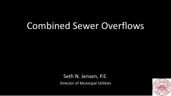 Combined Sewer Overflows  Seth N. Jensen, P.E.  Director of Municipal Utilities  Presentation