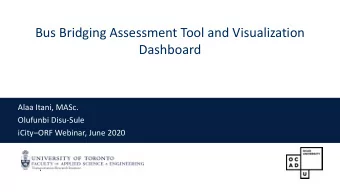 Bus Bridging Assessment Tool and Visualization  Dashboard  Alaa Itani, MASc.  Olufunbi Disu-Sule