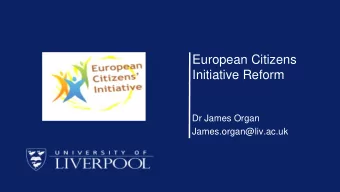 Initiative Reform  Dr James Organ  James.organ@liv.ac.uk  European Citizens Initiative (ECI)  1.