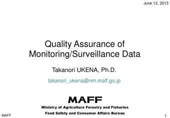 Quality Assurance of  Monitoring/Surveillance Data  Takanori UKENA, Ph.D.