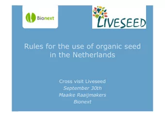 Rules for the use of organic seed  in the Netherlands  Cross visit Liveseed  September 30th  Maaike