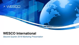 WESCO International  Second Quarter 2018 Marketing Presentation  Second Quarter 2018 Marketing