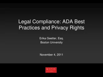 Legal Compliance: ADA Best  Practices and Privacy Rights  Erika Geetter, Esq.  Boston University