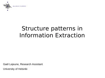 Structure patterns in  Information Extraction  Gal Lejeune, Research Assistant  University of