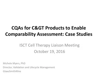 CQAs for C&amp;GT Products to Enable Comparability Assessment: Case Studies  ISCT Cell Therapy