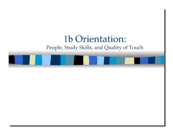 1b Orientation:  People, Study Skills, and Quality of Touch 1b Orientation:  People, Study