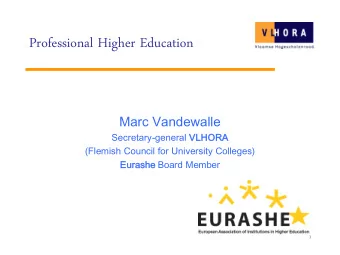 Professional Higher Education  Marc Vandewalle  Secretary-general VLHORA  (Flemish Council for