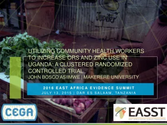 UTILIZING COMMUNITY HEALTH WORKERS  TO INCREASE ORS AND ZINC USE IN  UGANDA: A CLUSTERED RANDOMIZED