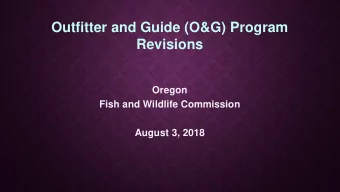 Outfitter and Guide (O&amp;G) Program  Revisions  Oregon  Fish and Wildlife Commission  August 3,