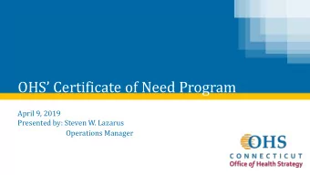 OHS Certificate of Need Program  April 9, 2019  Presented by: Steven W. Lazarus  Operations